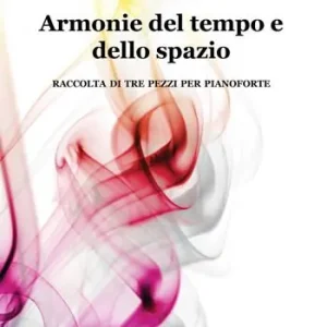 Ultima Occasione Armonie del tempo e dello spazio. Raccolta di tre pezzi per pianoforte