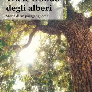 Tra le fronde degli alberi. Storia di un paraganglioma Promozione