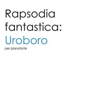 Rapsodia fantastica Uroboro. Per pianoforte. Ediz. italiana e inglese Offerta Limitata