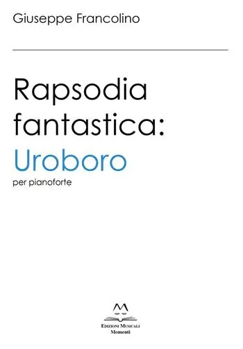 Rapsodia fantastica Uroboro. Per pianoforte. Ediz. italiana e inglese Offerta Limitata