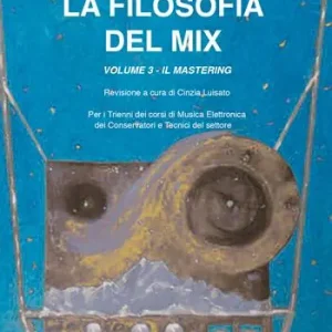 La filosofia del mix. Per i trienni dei corsi di musica elettronica dei conservatori e tecnici del settore. Vol. 3 Il mastering Promozione