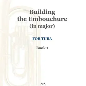 Building the Embouchure in major. For tuba. Spartito. Vol. 1 Quantità Limitata