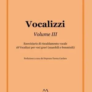 Consegna Rapida Vocalizzi. Vol. 3 Eserciziario di riscaldamento vocale. 18 vocalizzi per voci gravi (maschili e femminili)