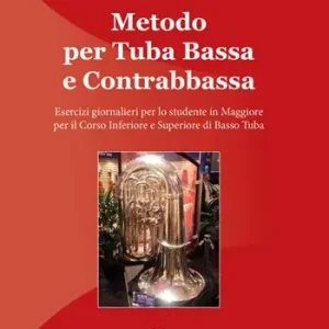 Nuovo Arrivo Metodo per tuba bassa e contrabbassa. Esercizi giornalieri per lo studente in Maggiore per il corso inferiore e superiore di basso tuba
