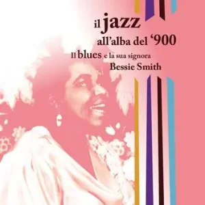 Il jazz all’alba del ‘900. Il blues e la signora Bessie Smith Più Venduto