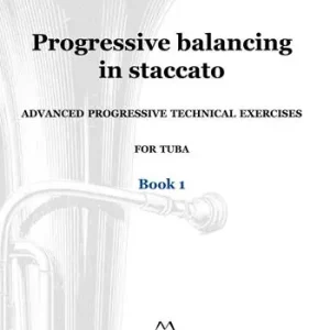 Compra Oggi Stesso Progressive balancing in staccato. Advanced progressive technical exercises for tuba. Vol. 1