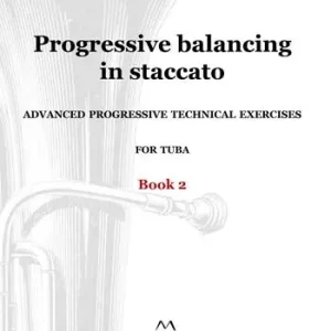 Subito Disponibile Progressive balancing in staccato. Advanced progressive technical exercises for tuba. Vol. 2