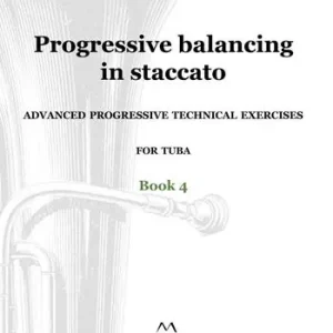 Progressive balancing in staccato. Advanced progressive technical exercises for tuba. Vol. 4 Scelto Dai Clienti