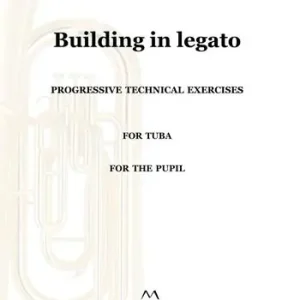 Ultime Pezzi Building in legato. Progressive techinacal exercises. For tuba. For the pupil