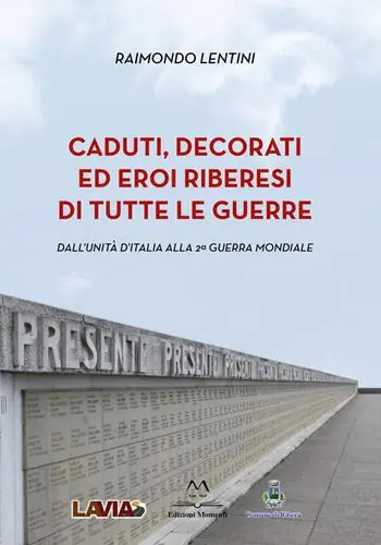 Novità Caduti, decorati ed eroi riberesi di tutte le guerre. Dall’unità d’Italia alla 2ª guerra mondiale