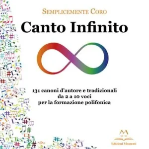 Canto infinito. 131 canoni d‘autore e tradizionali da 2 a 10 voci per la formazione polifonica Economico