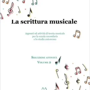 La scrittura musicale. Appunti ed attività di teoria musicale per la scuola secondaria e lo studio autonomo. Vol. 2 Compra Online