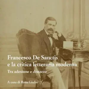 Francesco De Sanctis e la critica letteraria moderna. Tra adesione e distacco Nuova Collezione