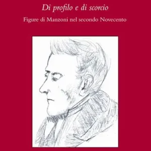 Di profilo e di scorcio. Figure di Manzoni nel secondo Novecento Nuovo Arrivo