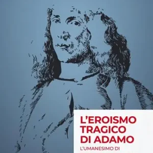 Occasione L‘ eroismo tragico di Adamo. L‘umanesimo di Pico della Mirandola