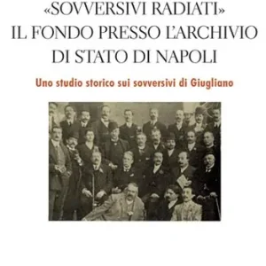 Offerta Lampo «Sovversivi radiati». Il fondo presso l’Archivio di Stato di Napoli. Uno studio storico sui sovversivi di Giugliano