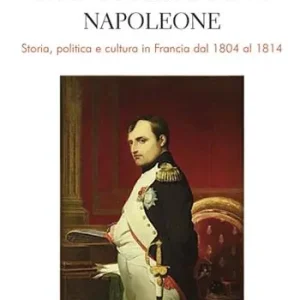 Il mediterraneo di Napoleone. Storia, politica e cultura in Francia dal 1804 al 1814 Prezzo Conveniente