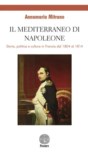 Il mediterraneo di Napoleone. Storia, politica e cultura in Francia dal 1804 al 1814 Prezzo Conveniente