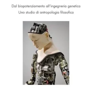 Nuova Collezione Il rapporto uomo-tecnica. Dal biopotenziamento all‘ingegneria genetica. Uno studio di antropologia filosofica