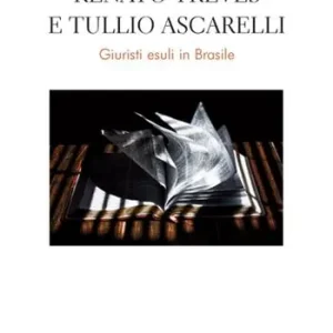 Super Prezzo Renato Treves e Tullio Ascarelli. Giuristi esuli in Brasile
