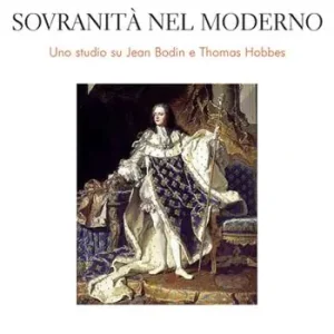 Declinazioni della sovranità nel moderno. Uno studio su Jean Bodin e Thomas Hobbes Nuova Collezione