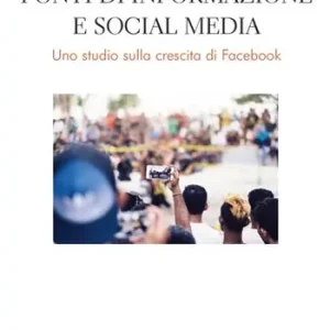 Fonti di informazione e social media. Uno studio sulla crescita di Facebook Ultime Pezzi