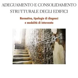 Popolare Adeguamento e consolidamento strutturale degli edifici. Normativa, tipologie di diagnosi e modalità di intervento