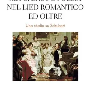 Direttamente Dal Produttore Mito, eros e poesia nel Lied romantico e oltre. Uno studio su Schubert