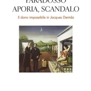 Paradosso, aporia, scandalo. Il dono impossibile in Jacques Derrida Consegna Rapida
