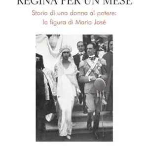Bestseller Regina per un mese. Storia di una donna al potere la figura di Maria José
