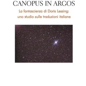 Canopus in Argos. La fantascienza di Doris Lessing uno studio sulle traduzioni italiane Prezzo Ridotto
