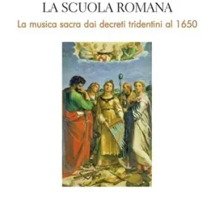 La Scuola Romana. La musica sacra dai decreti tridentini al 1650 Acquista Ora