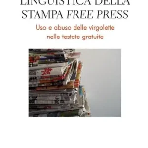 Di Tendenza Linguistica della stampa «free press». Uso e abuso delle virgolette nelle testate gratuite