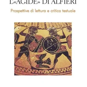 Subito Disponibile L‘«Agide» di Alfieri. Prospettive di lettura e critica testuale