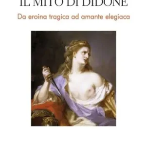 Popolare Il mito di Didone. Da eroina tragica ad amante elegiaca
