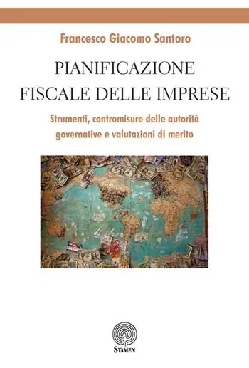Pianificazione fiscale delle imprese. Strumenti, contromisure delle autorità governative e valutazioni di merito Novità