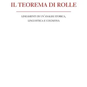 Il teorema di Rolle. Lineamenti di un‘analisi storica, linguistica e cognitiva Novità