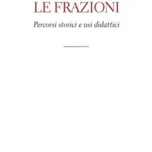Ultime Pezzi Le frazioni. Percorsi storici e usi didattici