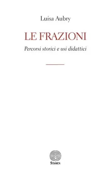 Ultime Pezzi Le frazioni. Percorsi storici e usi didattici