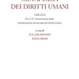 Metafisica dei diritti umani. 1948-2018. Per il 70° anniversario della Dichiarazione universale dei diritti umani Più Venduto
