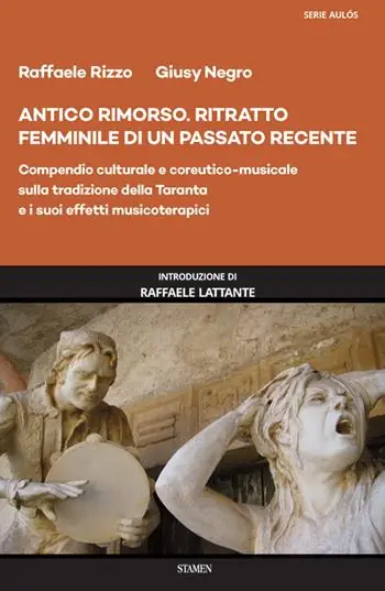 Antico rimorso. Ritratto femminile di un passato recente. Compendio culturale e coreutico-musicale sulla tradizione della Taranta e i suoi effetti musicoterapici Offerta Lampo