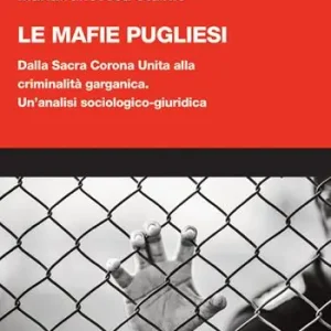 Offerta Le mafie pugliesi. Dalla Sacra Corona Unita alla criminalità garganica. Un’analisi sociologico-giuridica