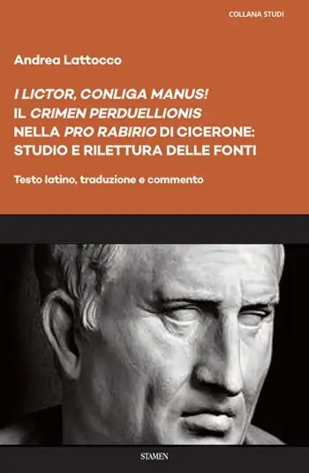 «I lictor, conliga manus!». Il «crimen perduellionis» nella «Pro Rabirio» di Cicerone studio e rilettura delle fonti. Testo latino, traduzione e commento Spedito Oggi