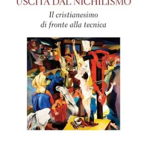 Di Tendenza Uscita dal nichilismo. Il cristianesimo di fronte alla tecnica