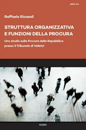 Struttura organizzativa e funzioni della Procura. Uno studio sulla Procura della Repubblica presso il Tribunale di Velletri Nuova Collezione
