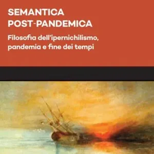 Nuova Collezione Semantica post-pandemica. Filosofia dell’ipernichilismo, pandemia e fine dei tempi