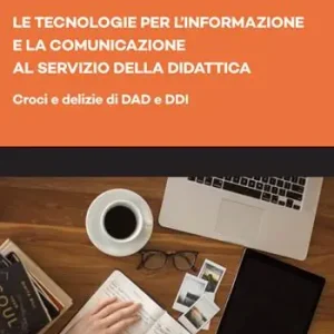 Le tecnologie per l‘informazione e la comunicazione al servizio della didattica. Croci e delizie di DAD e DDI Più Venduto
