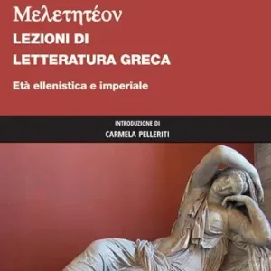 Occasione Imperdibile Meletetéon. Lezioni di letteratura greca. Età ellenistica e imperiale