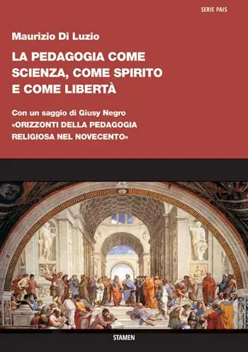 La pedagogia come scienza, come spirito e come libertà. Con un saggio di Giusy Negro «Orizzonti della pedagogia religiosa nel Novecento» Spedizione Espresso