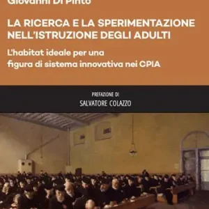 La ricerca e la sperimentazione dell‘istruzione degli adulti. L’habitat ideale per una figura di sistema innovativa nei CPIA Nuova Collezione